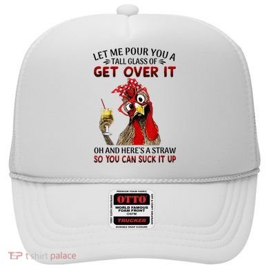 Let Me Pour You A Tall Glass Chicken Suck It Up Hat