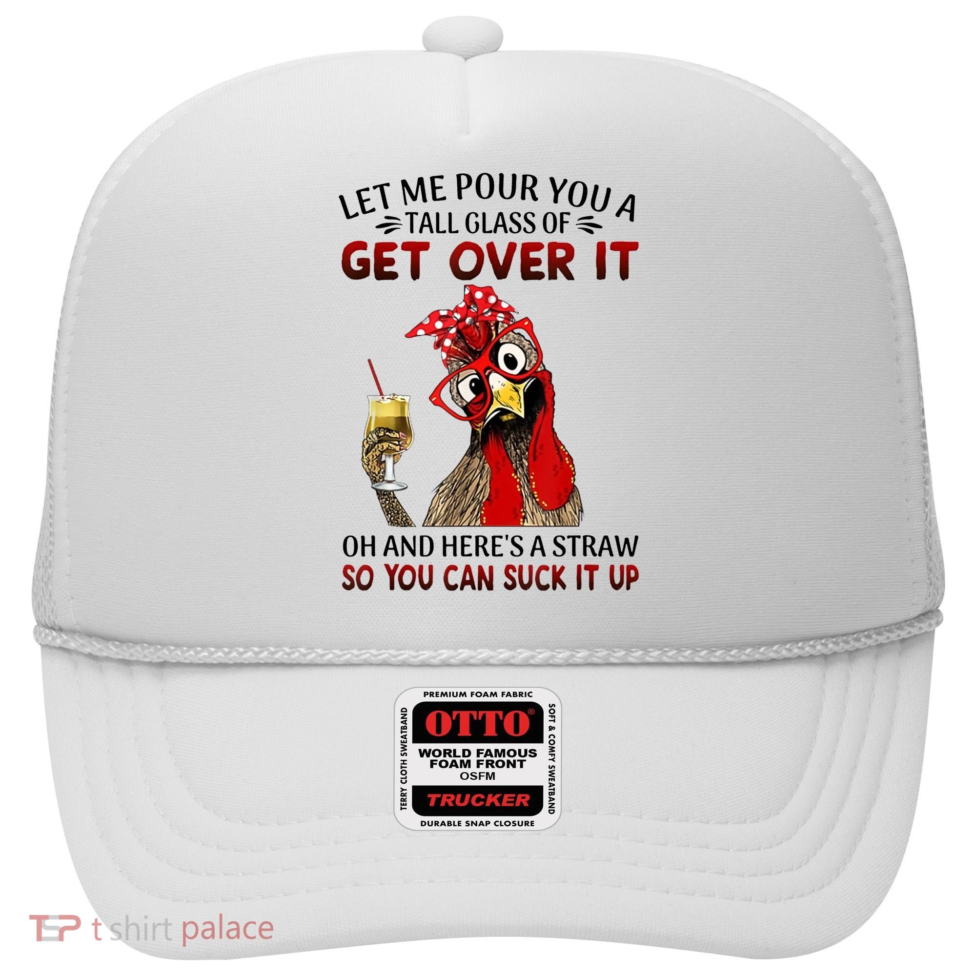 Let Me Pour You A Tall Glass Chicken Suck It Up Hat