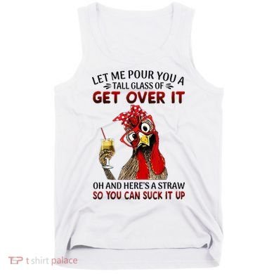 Let Me Pour You A Tall Glass Chicken Suck It Up Tank Top