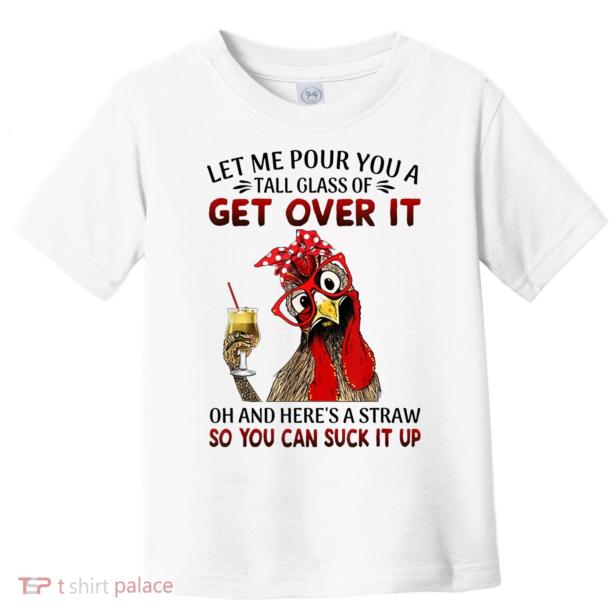 Let Me Pour You A Tall Glass Chicken Suck It Up Toddler T-Shirt
