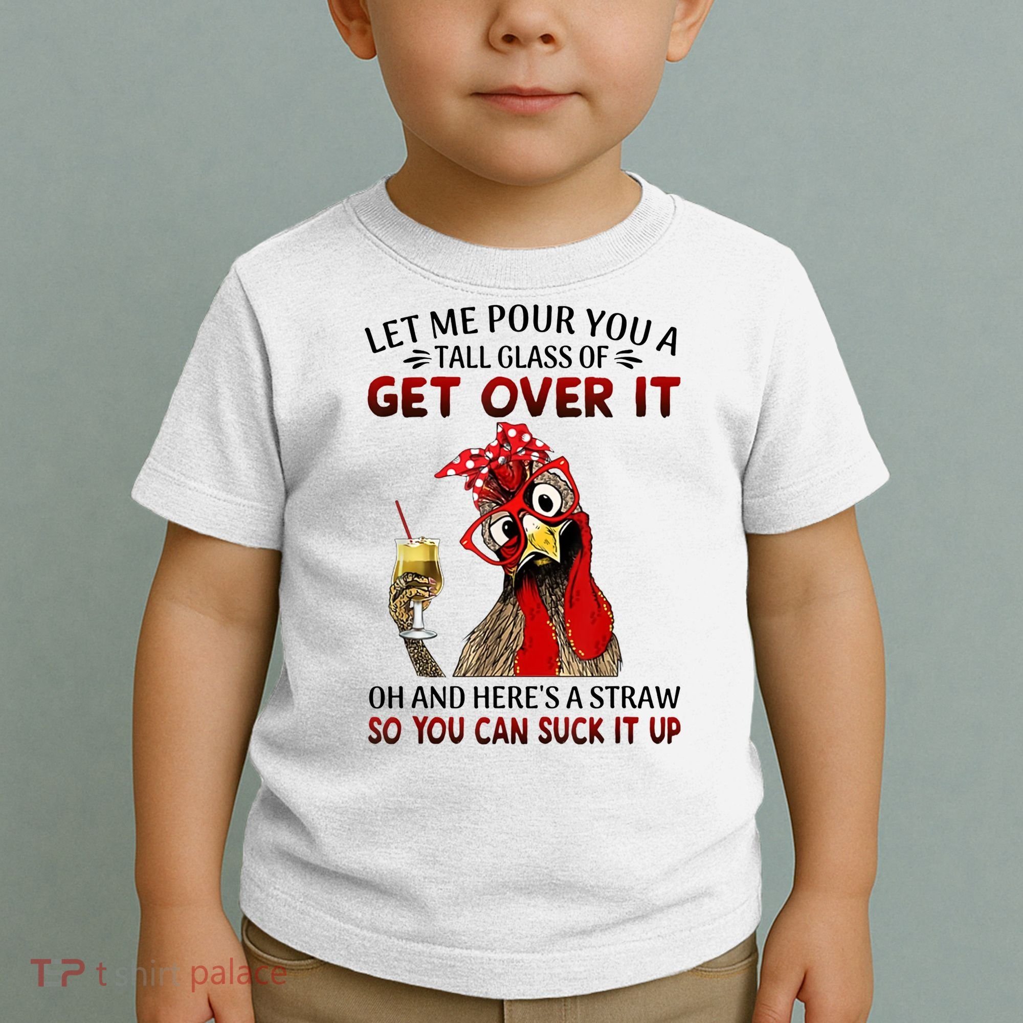Let Me Pour You A Tall Glass Chicken Suck It Up Toddler T-Shirt
