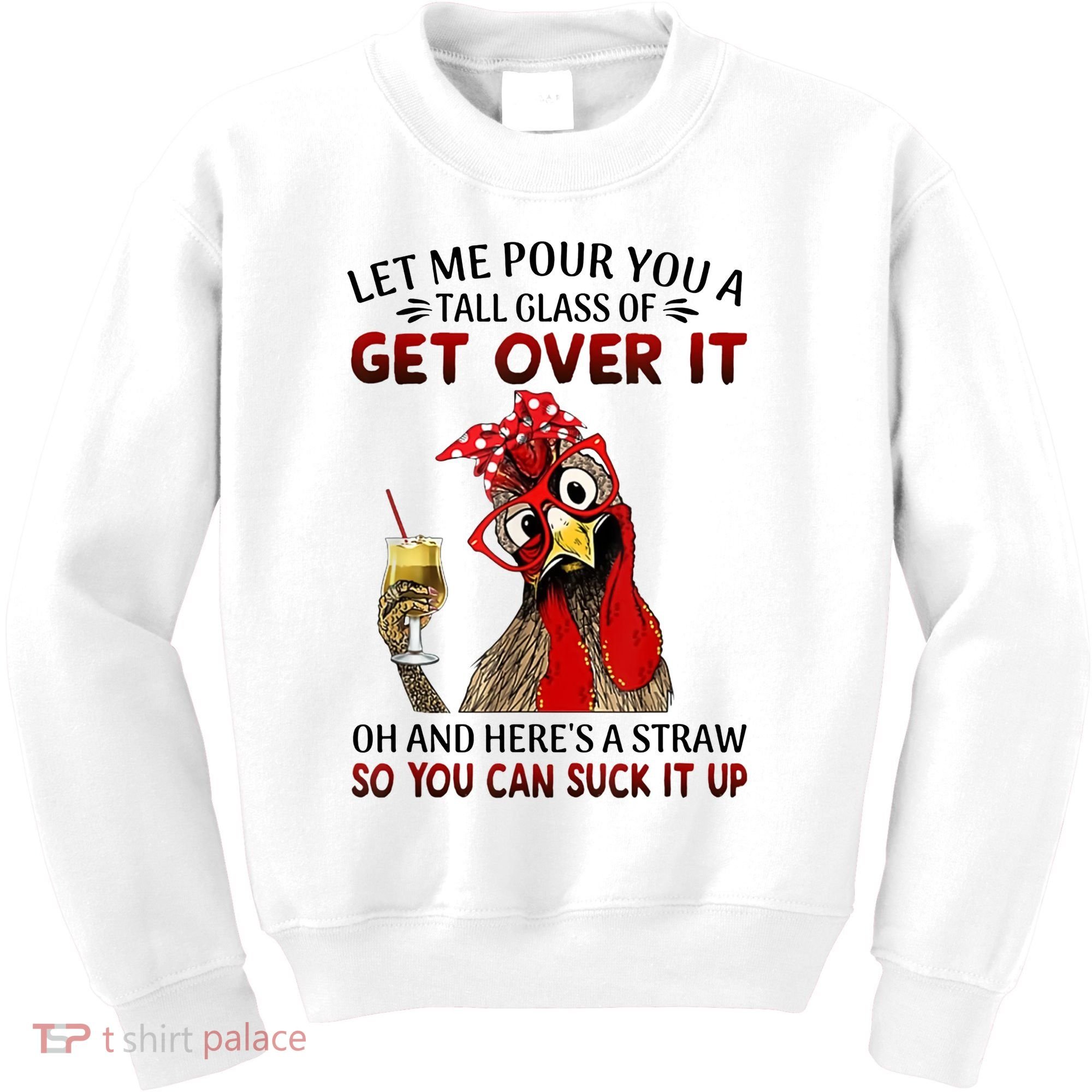 Let Me Pour You A Tall Glass Chicken Suck It Up Kids Sweatshirt