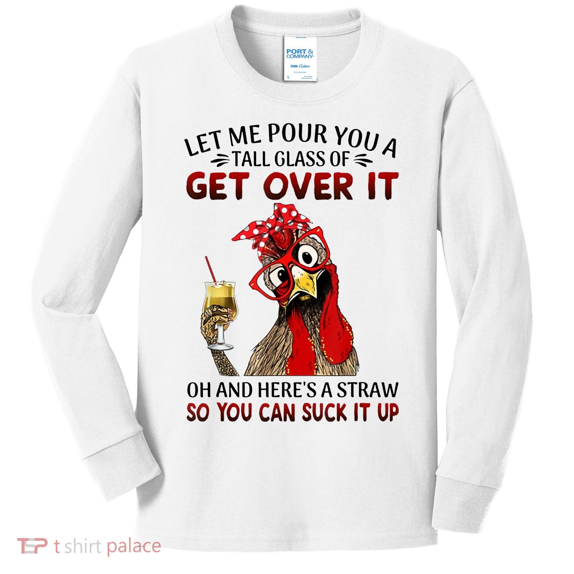 Let Me Pour You A Tall Glass Chicken Suck It Up Kids Long Sleeve Shirt