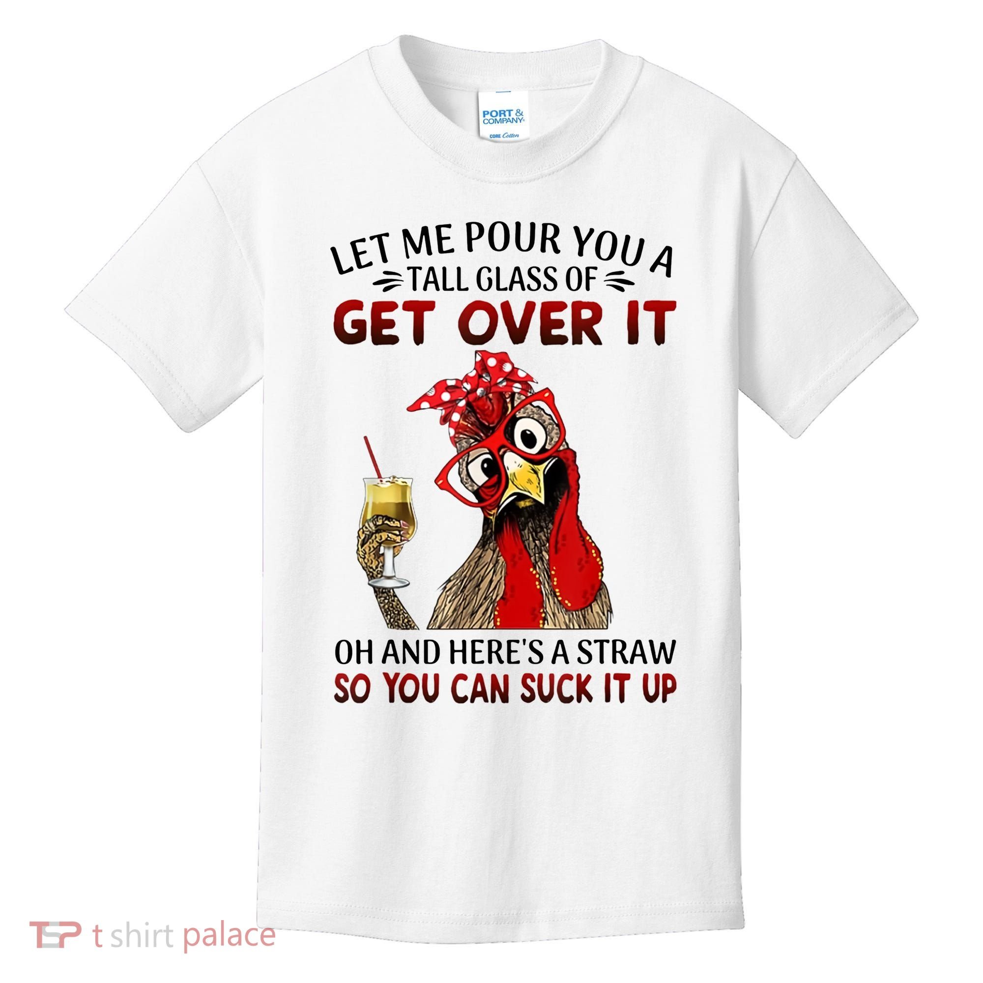 Let Me Pour You A Tall Glass Chicken Suck It Up Kids T-Shirt
