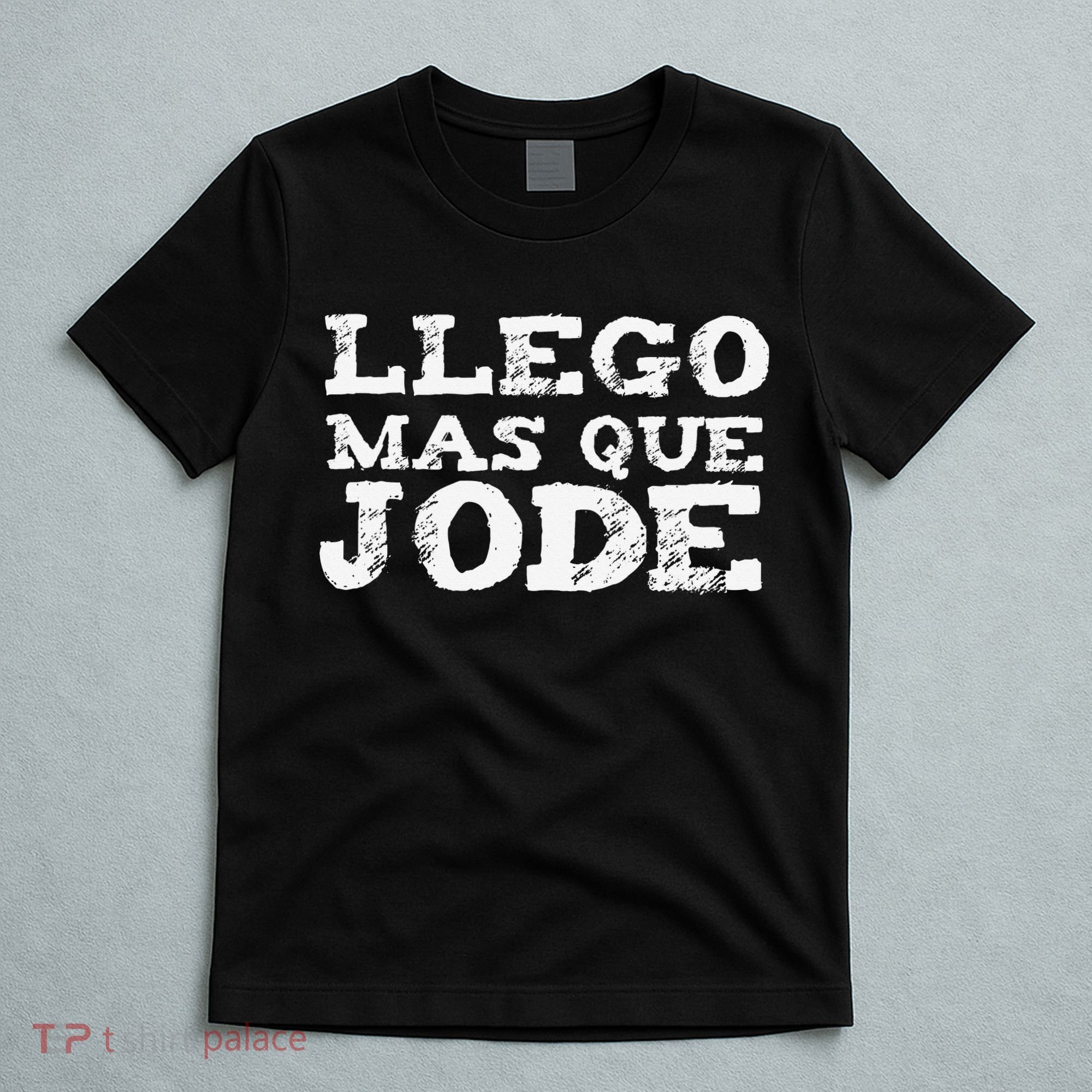 Llego Mas Que Jode Funny Funny Spanish Saying Quote Latino T-Shirt