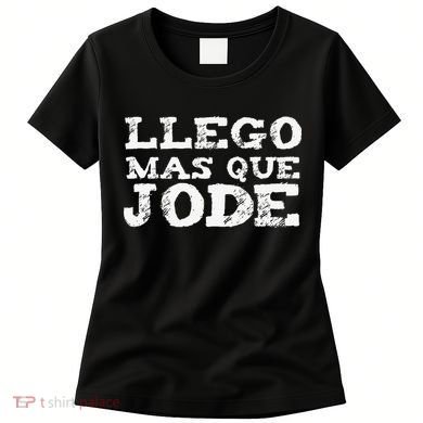 Llego Mas Que Jode Funny Funny Spanish Saying Quote Latino Women's T-Shirt