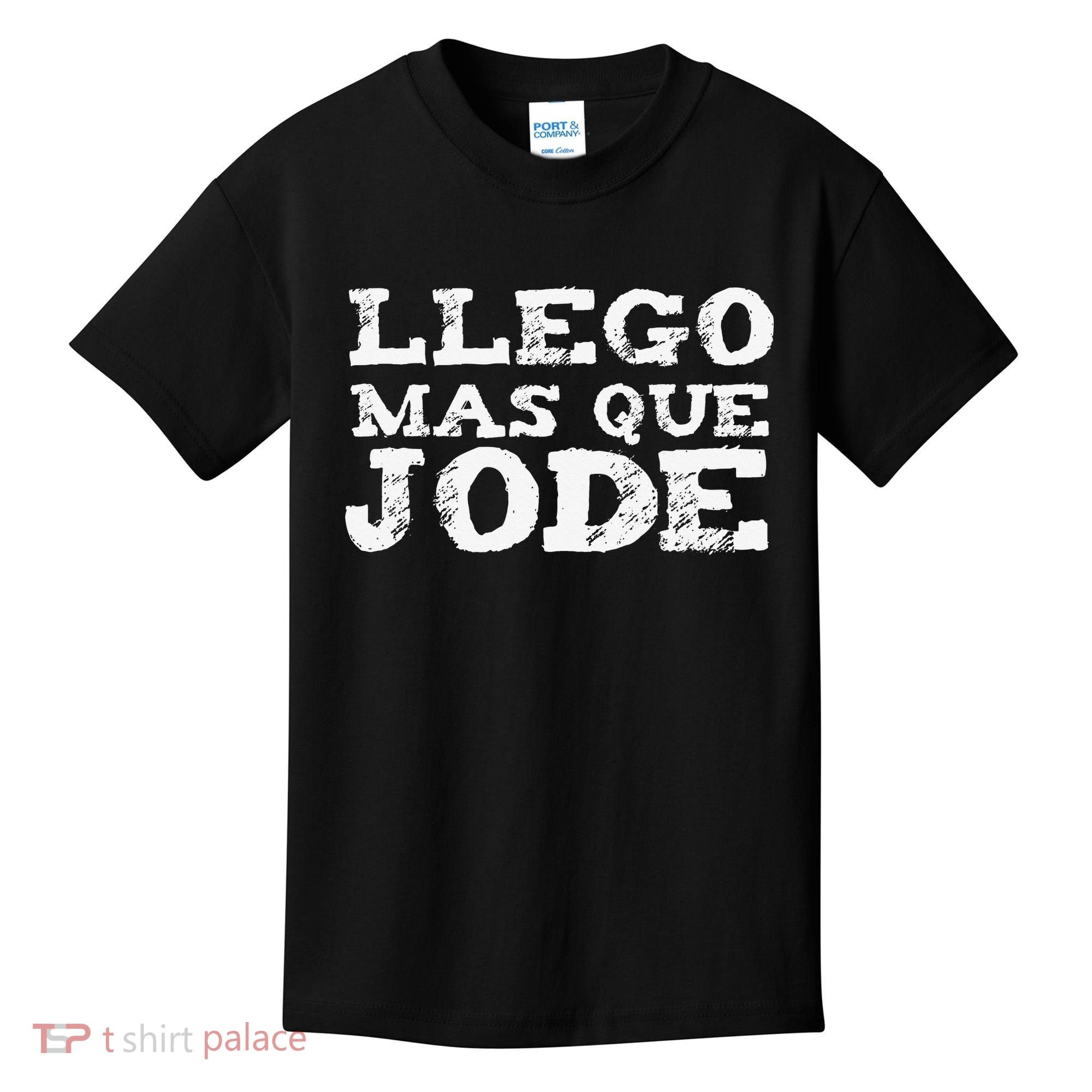Llego Mas Que Jode Funny Funny Spanish Saying Quote Latino Kids T-Shirt