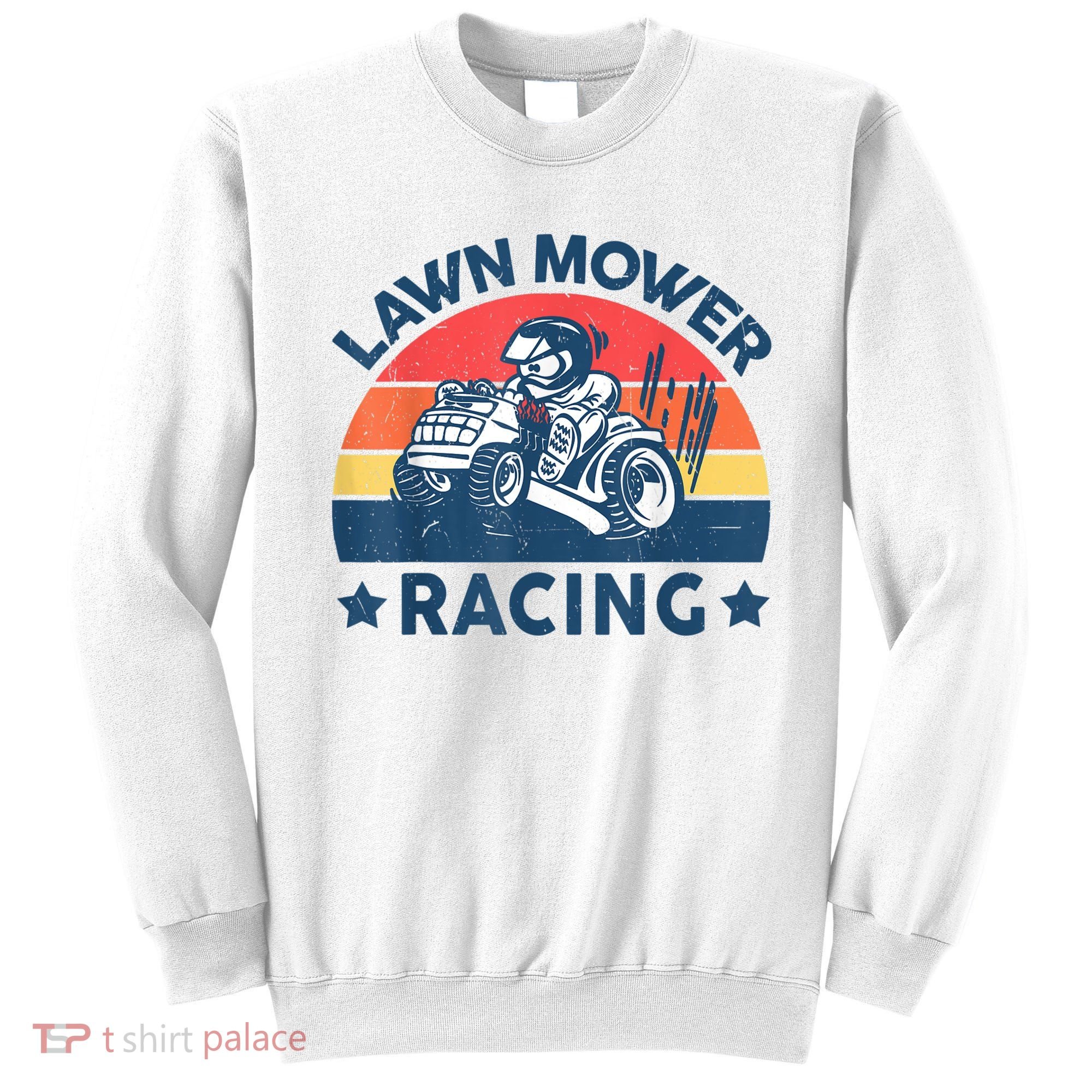 Lawn Mower Racing Lawn Mowing Funny Landscaping Sweatshirt
