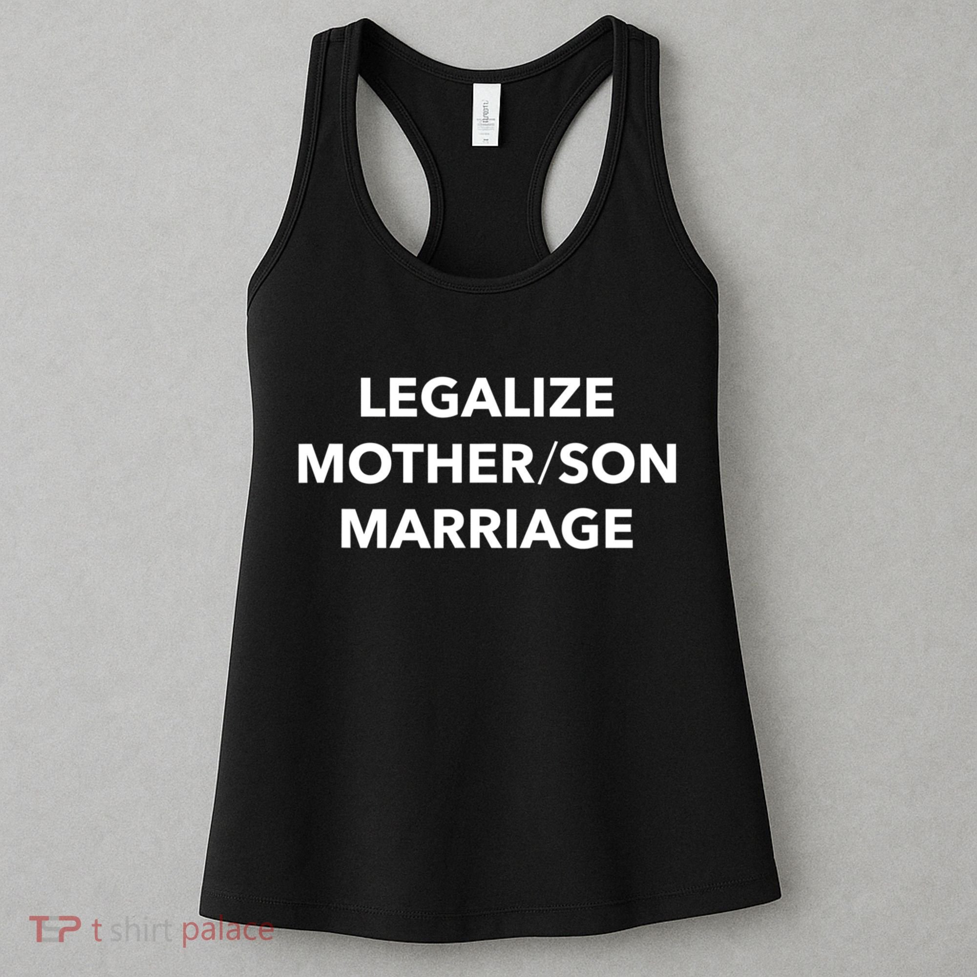 Legalize Mother Son Marriage Sarcasm Quotes Women's Tank Top