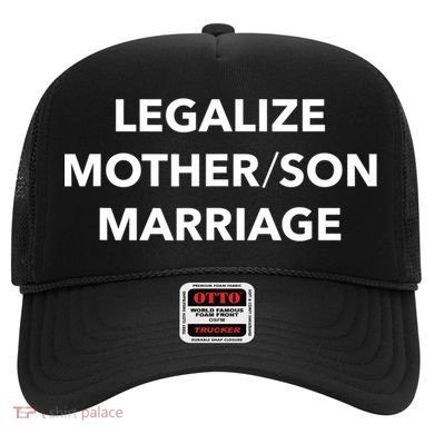 Legalize Mother Son Marriage Sarcasm Quotes Hat