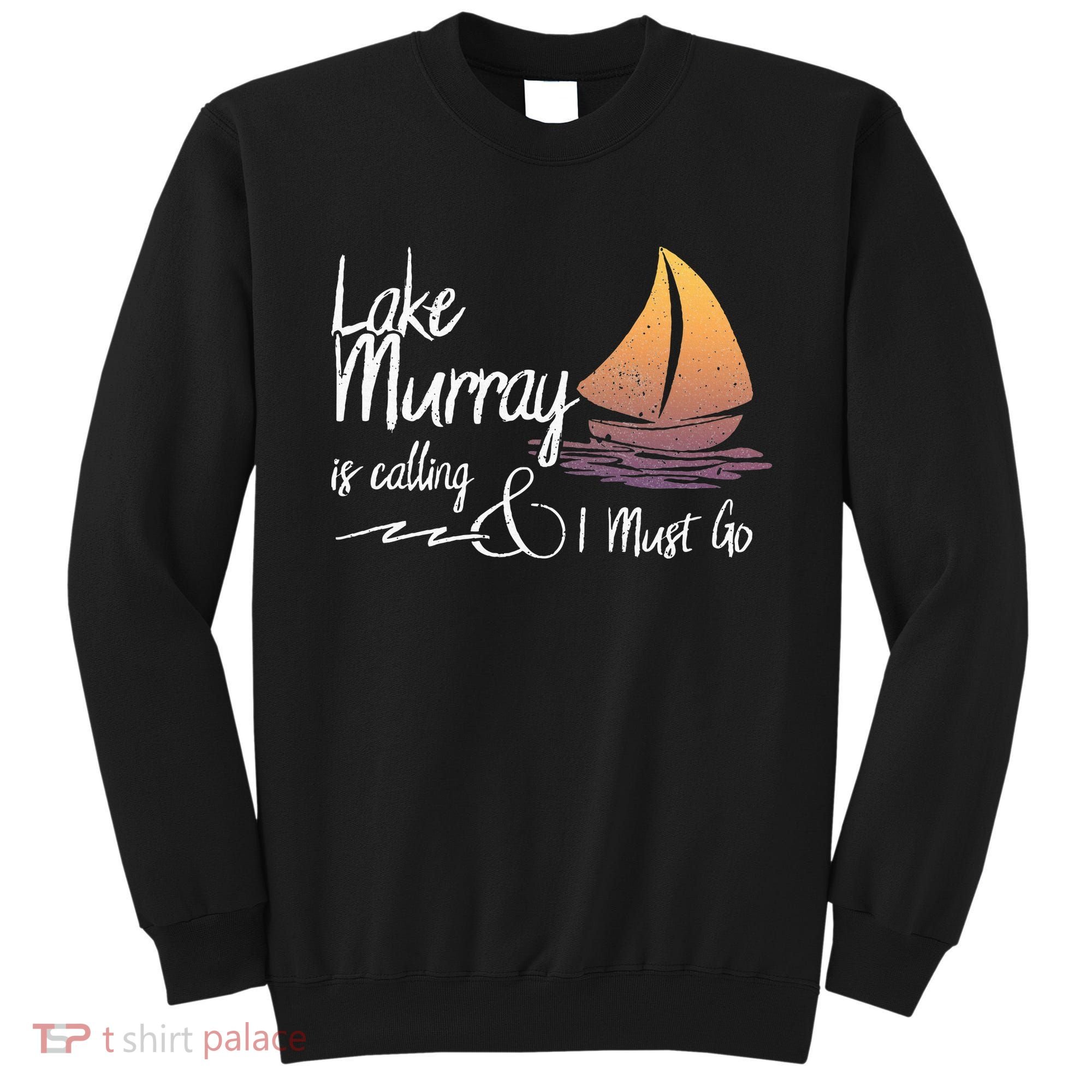 Lake Murray South Carolina Lake Is Calling Sweatshirt
