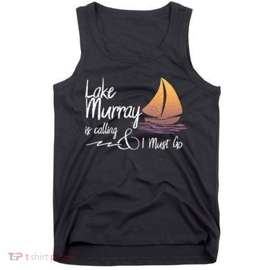 Lake Murray South Carolina Lake Is Calling Tank Top