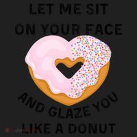 Let Me Sit On Your Face And Glaze You Like A Donut Women's Sweatshirt thumb 2