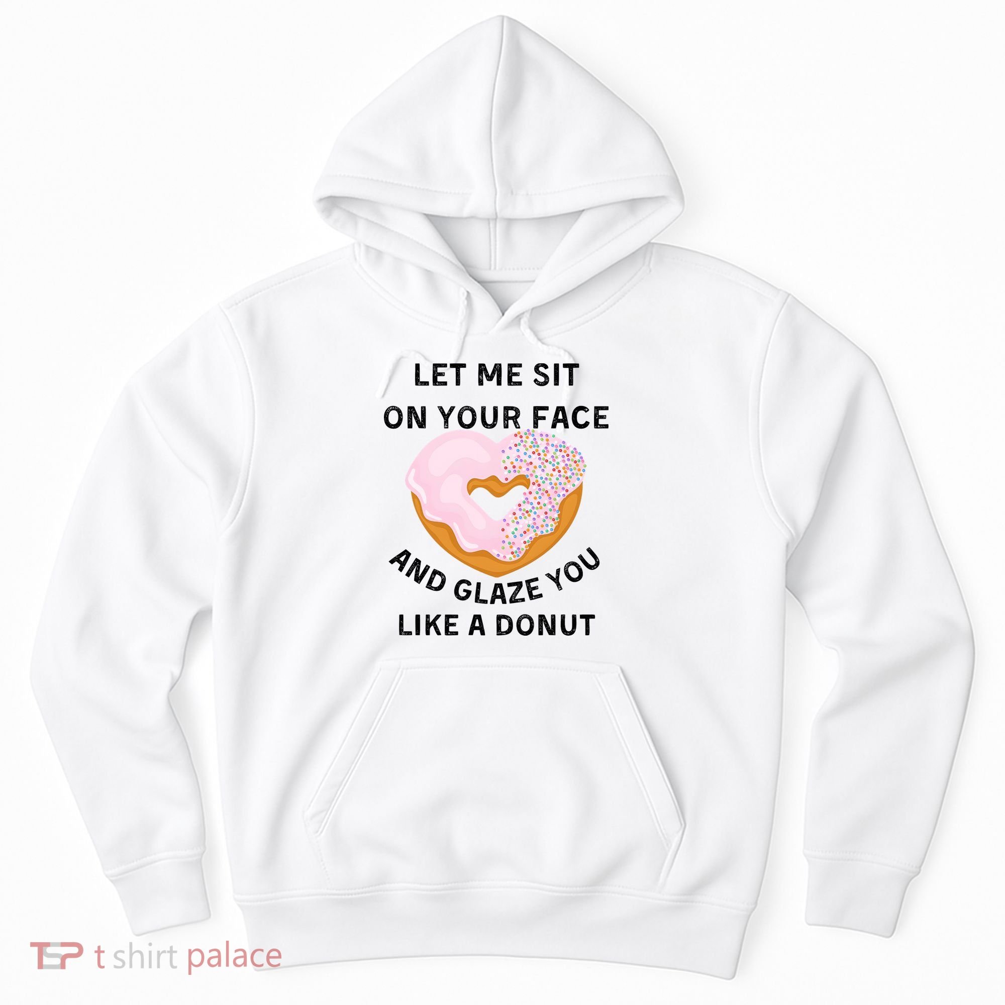 Let Me Sit On Your Face And Glaze You Like A Donut Hoodie