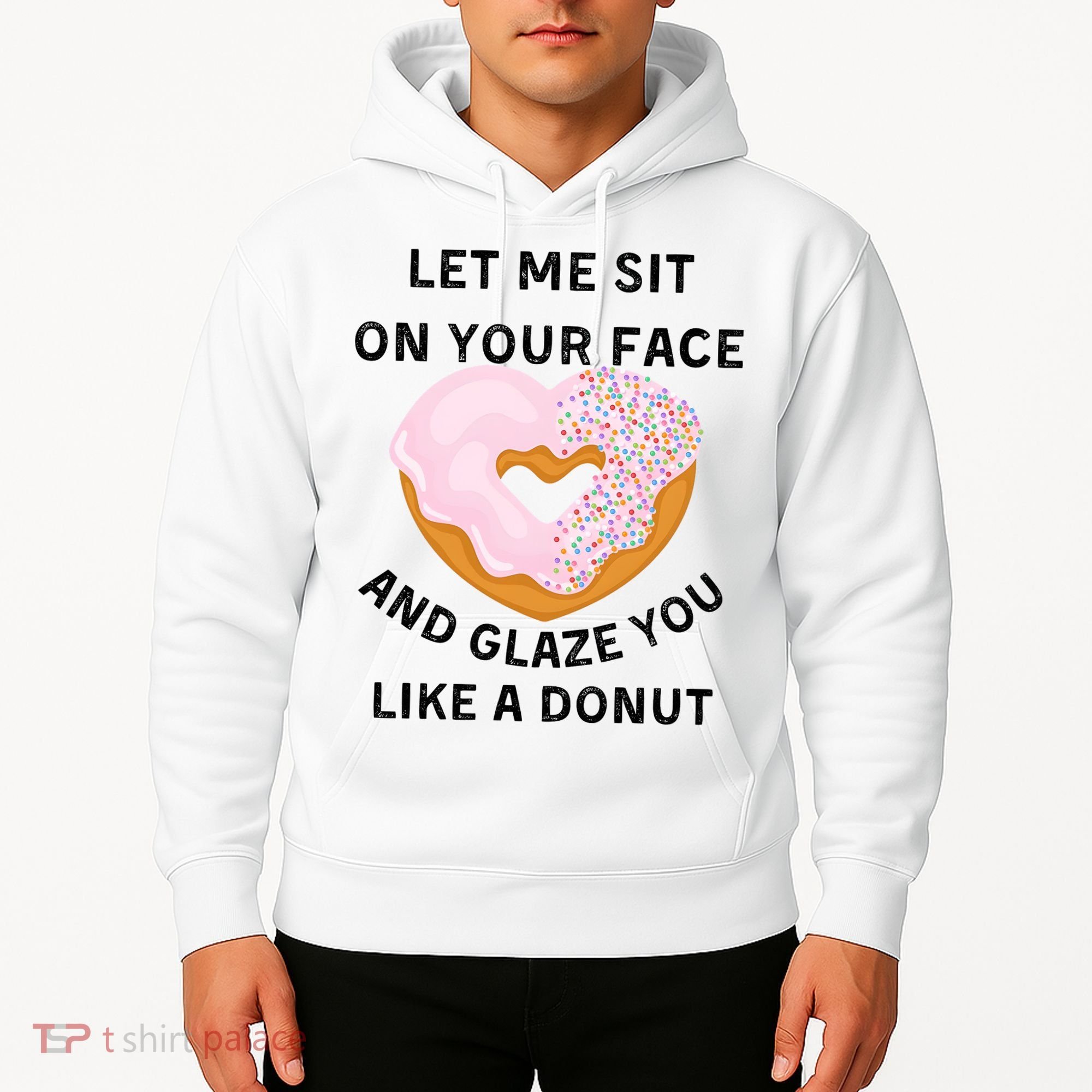 Let Me Sit On Your Face And Glaze You Like A Donut Hoodie