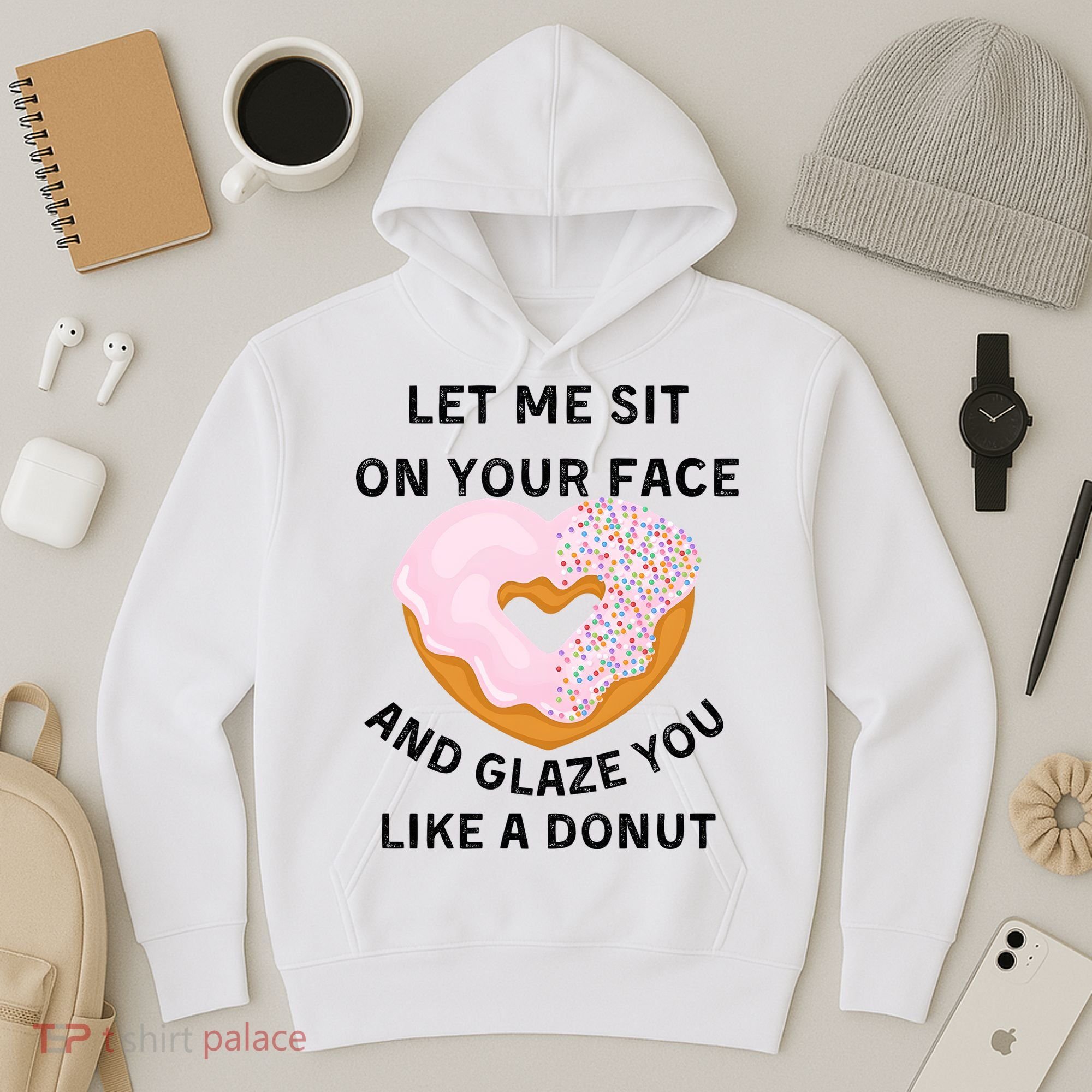 Let Me Sit On Your Face And Glaze You Like A Donut Hoodie