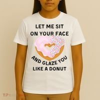 Let Me Sit On Your Face And Glaze You Like A Donut T-Shirt thumb 4