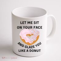 Let Me Sit On Your Face And Glaze You Like A Donut Coffee Mug thumb 1