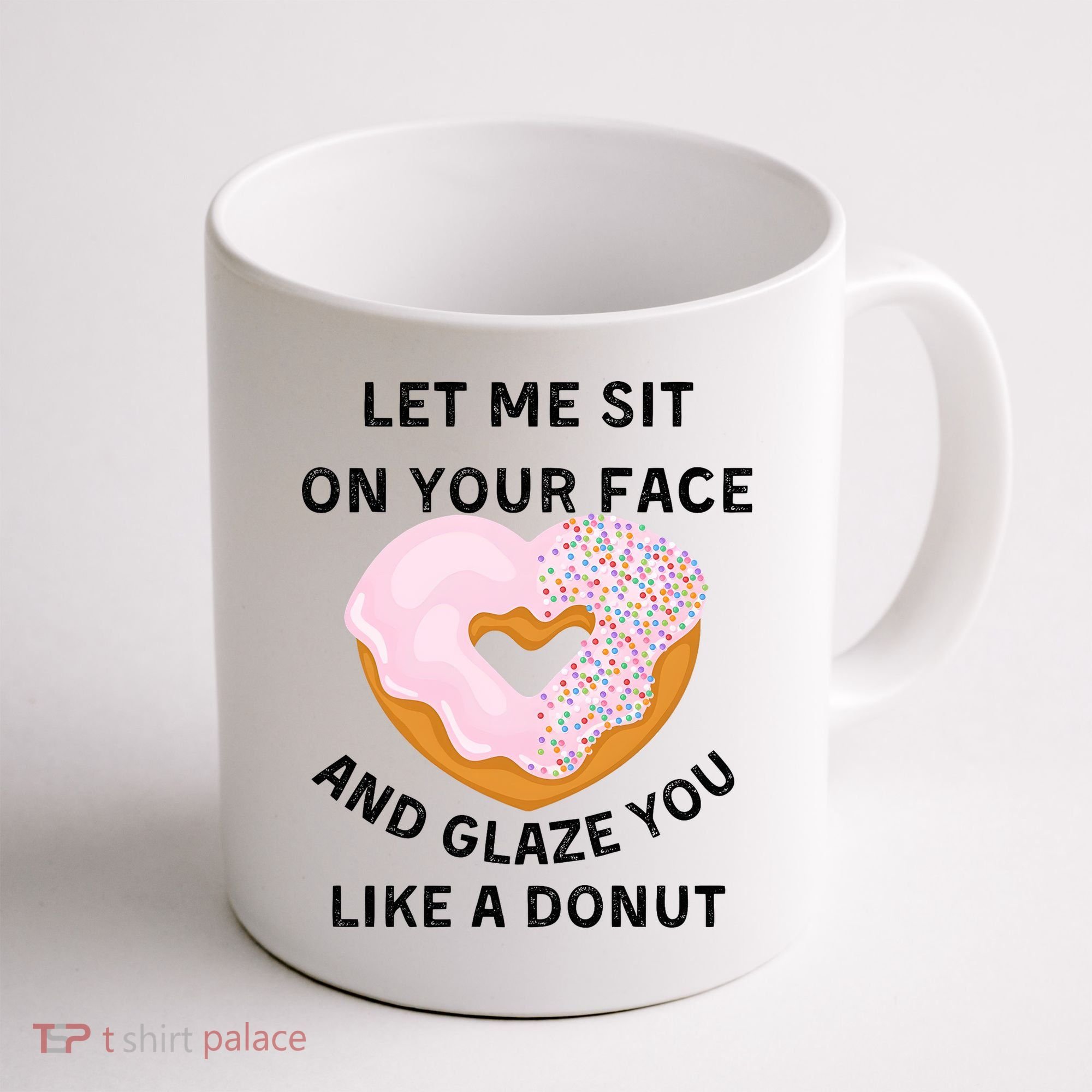Let Me Sit On Your Face And Glaze You Like A Donut Coffee Mug
