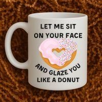 Let Me Sit On Your Face And Glaze You Like A Donut Coffee Mug thumb 2