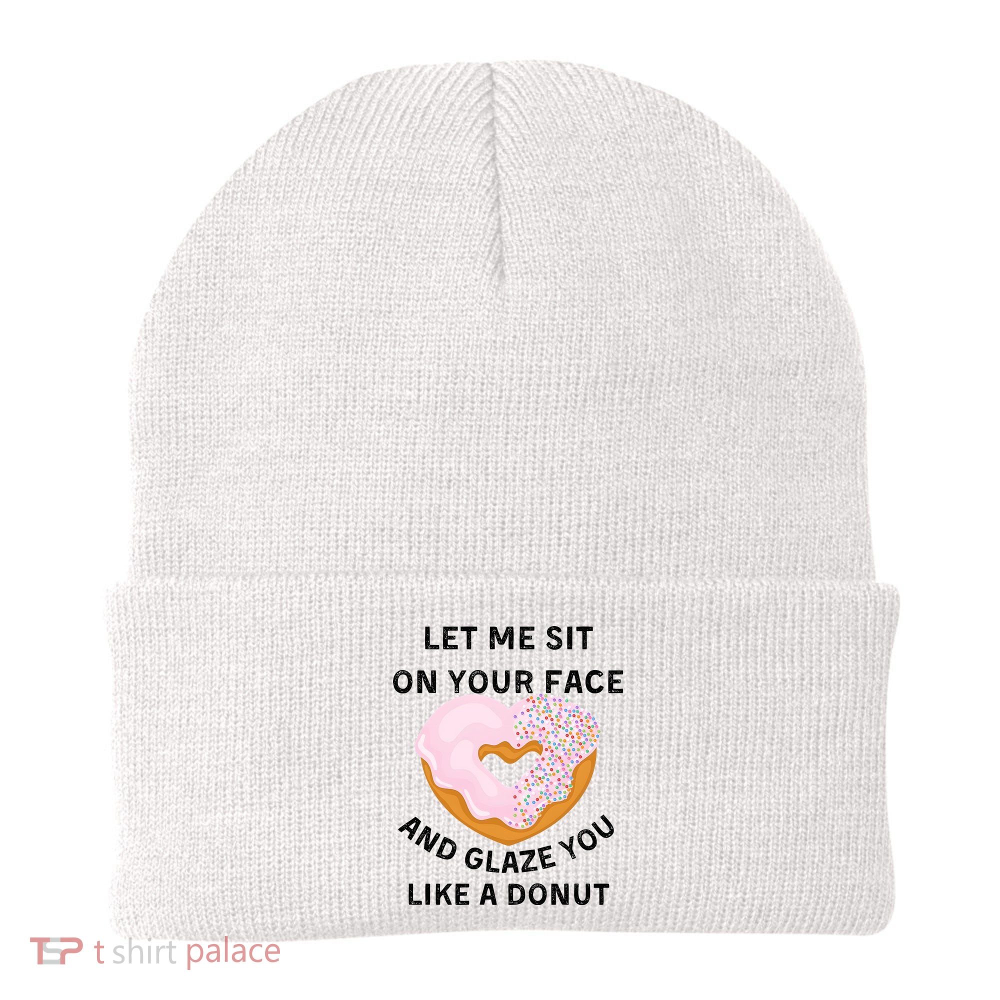 Let Me Sit On Your Face And Glaze You Like A Donut Beanie
