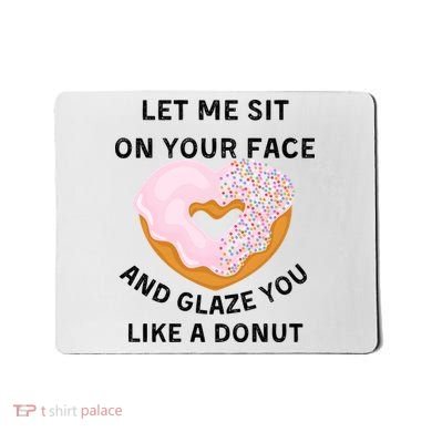 Let Me Sit On Your Face And Glaze You Like A Donut Mousepad