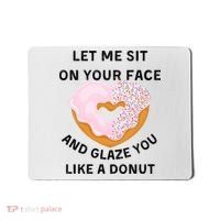 Let Me Sit On Your Face And Glaze You Like A Donut Mousepad thumb 0
