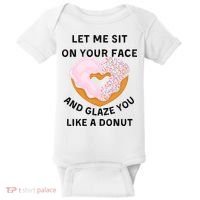 Let Me Sit On Your Face And Glaze You Like A Donut Baby Bodysuit thumb 0