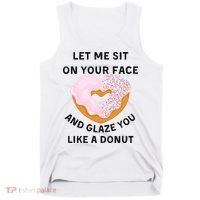 Let Me Sit On Your Face And Glaze You Like A Donut Tank Top thumb 0