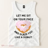 Let Me Sit On Your Face And Glaze You Like A Donut Tank Top thumb 2