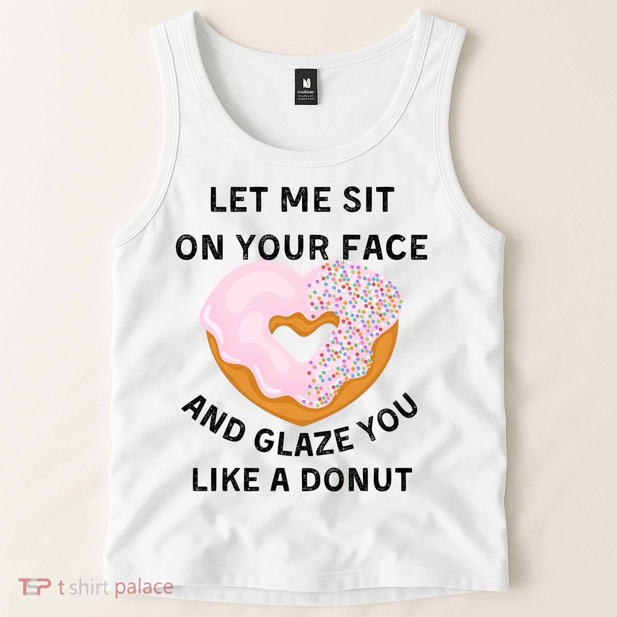 Let Me Sit On Your Face And Glaze You Like A Donut Tank Top