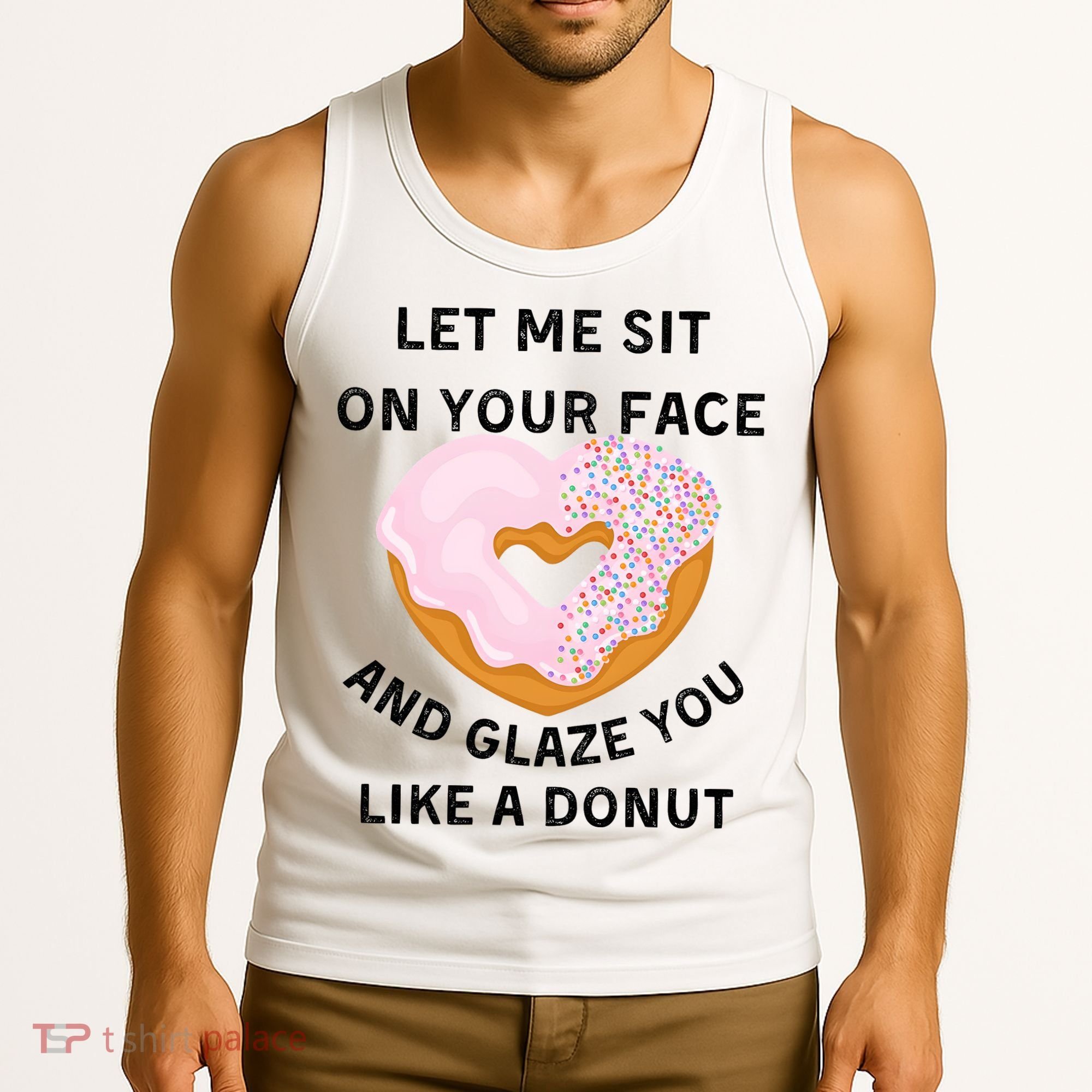 Let Me Sit On Your Face And Glaze You Like A Donut Tank Top