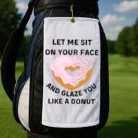 Let Me Sit On Your Face And Glaze You Like A Donut Golf Towel thumb 2