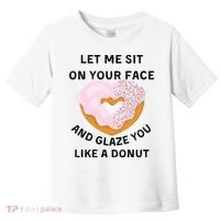 Let Me Sit On Your Face And Glaze You Like A Donut Toddler T-Shirt thumb 0