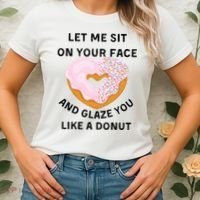 Let Me Sit On Your Face And Glaze You Like A Donut Women's T-Shirt thumb 2