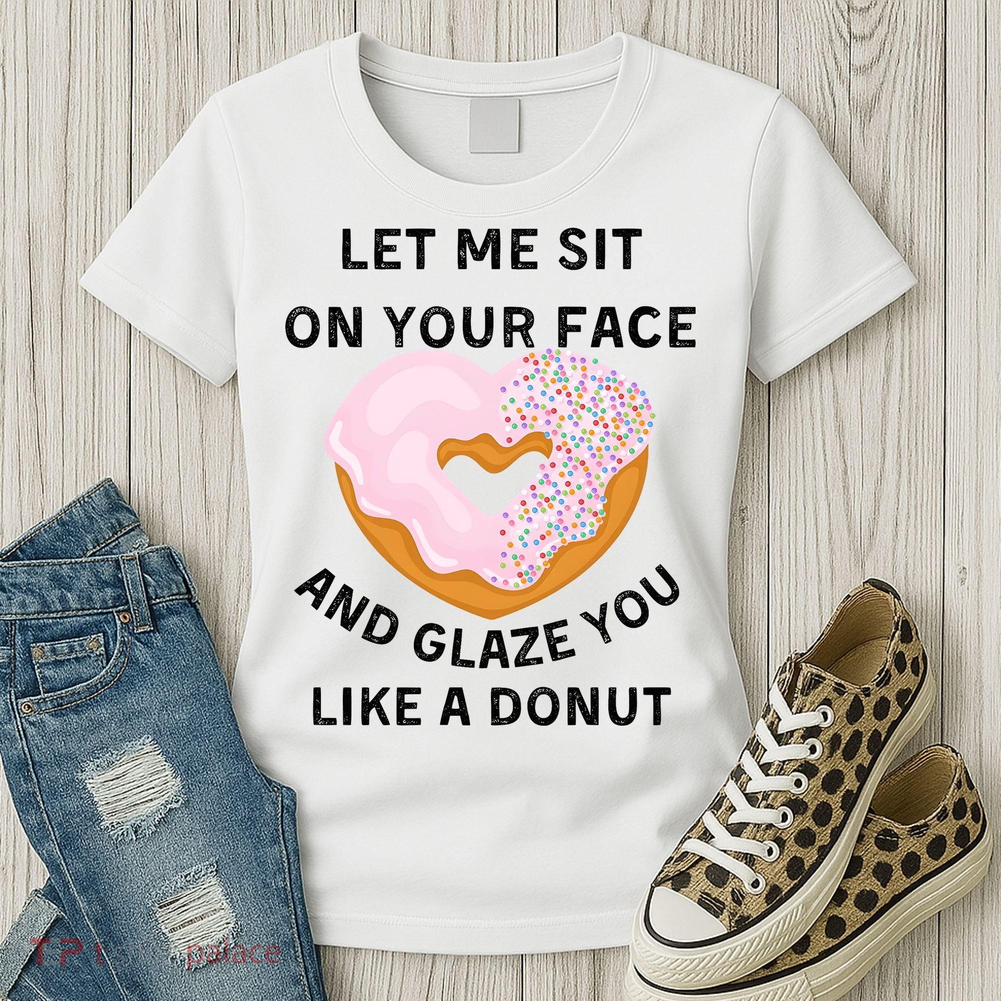 Let Me Sit On Your Face And Glaze You Like A Donut Women's T-Shirt