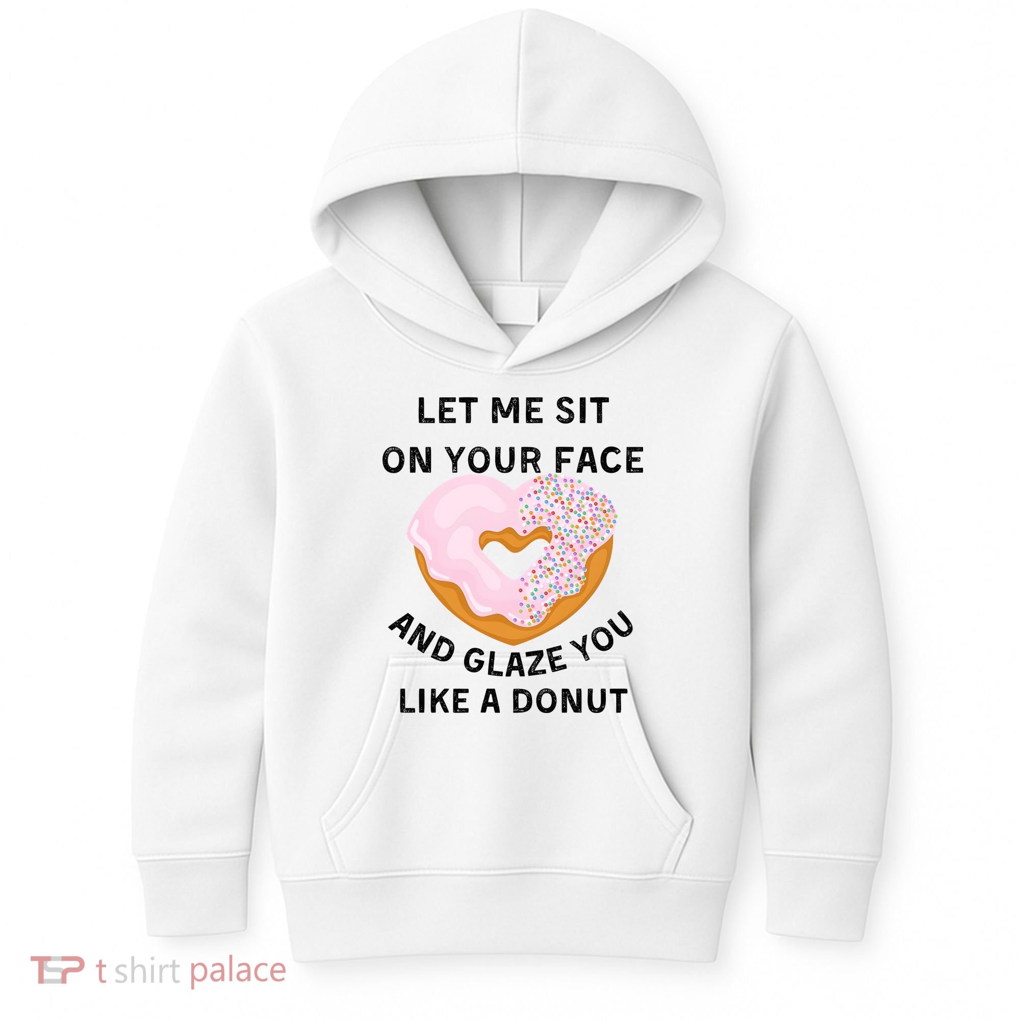 Let Me Sit On Your Face And Glaze You Like A Donut Kids Hoodie
