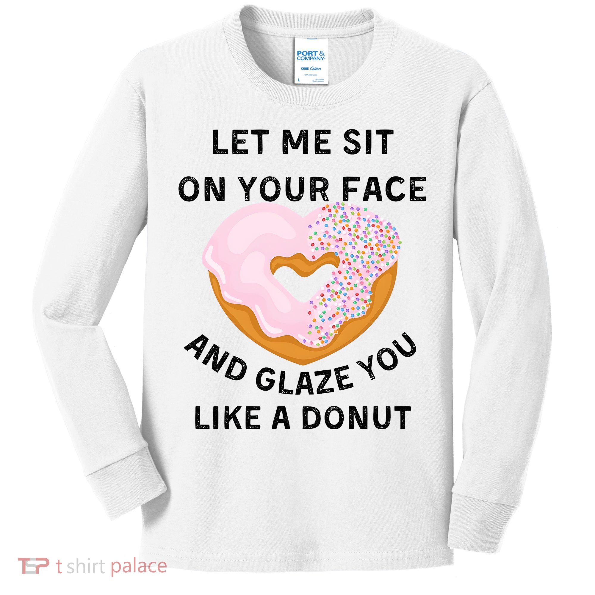Let Me Sit On Your Face And Glaze You Like A Donut Kids Long Sleeve Shirt