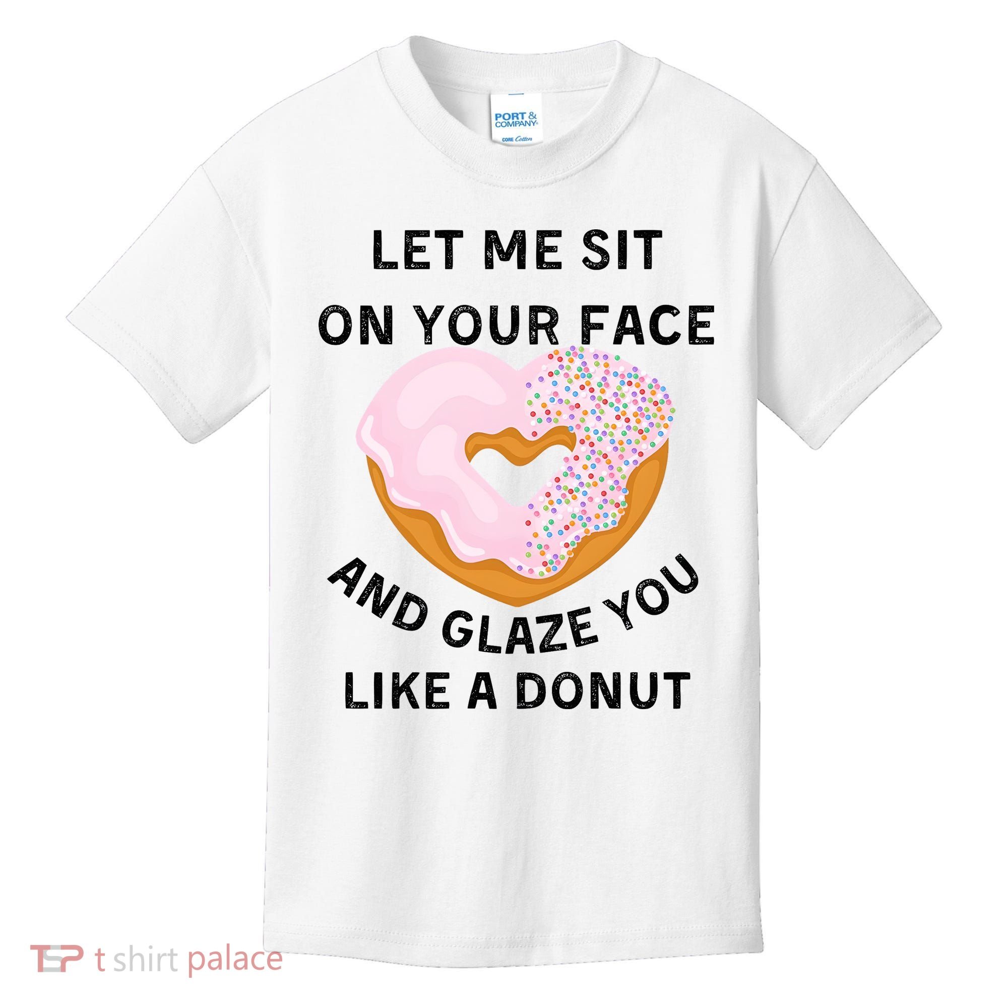 Let Me Sit On Your Face And Glaze You Like A Donut Kids T-Shirt