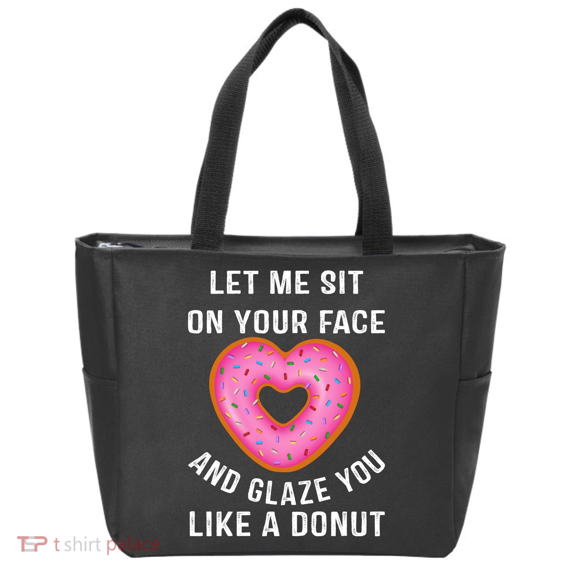 Let Me Sit On Your Face And Glaze You Like A Donut Funny Gift Tote Bag