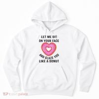 Let Me Sit On Your Face And Glaze You Like A Donut Funny Gift Hoodie thumb 0