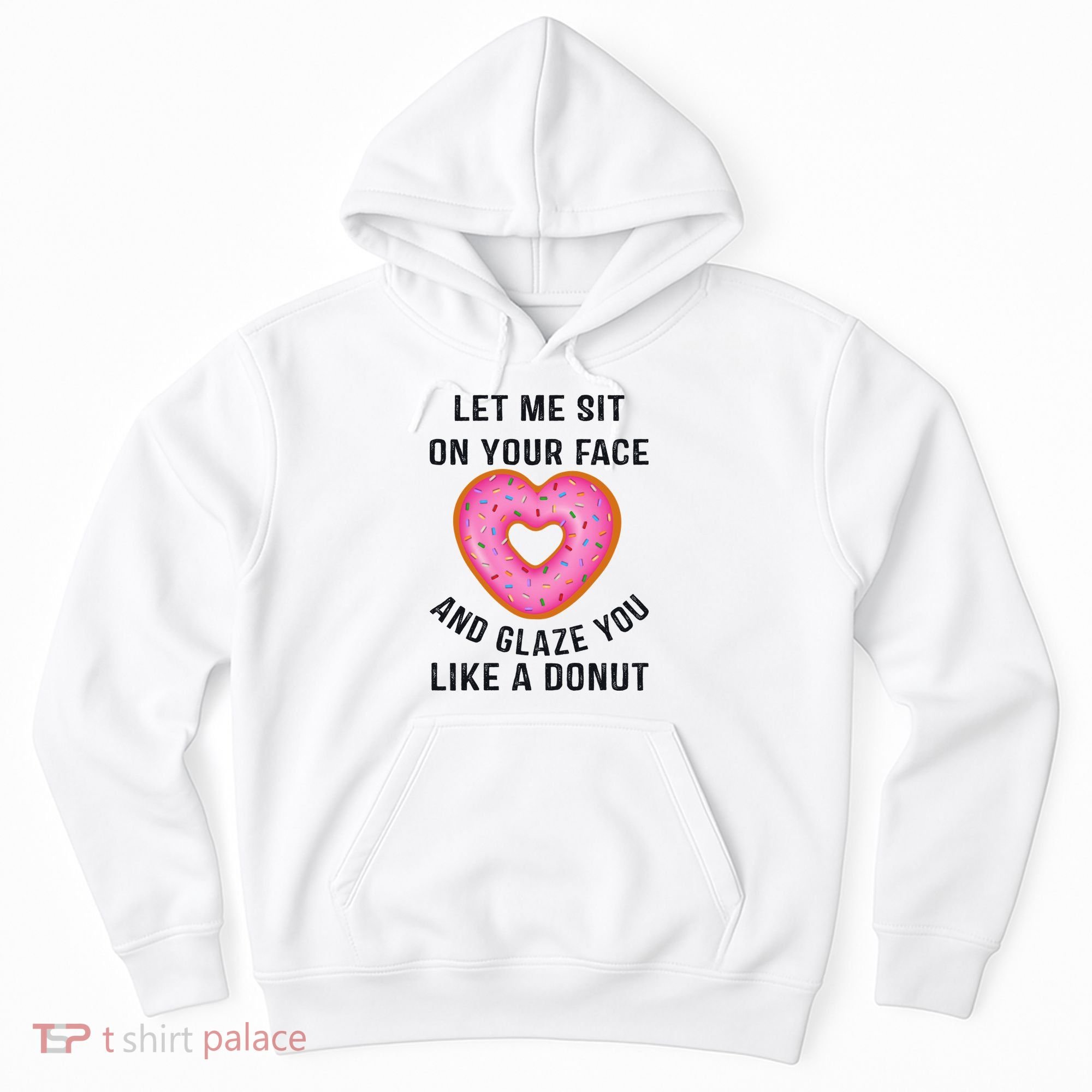 Let Me Sit On Your Face And Glaze You Like A Donut Funny Gift Hoodie