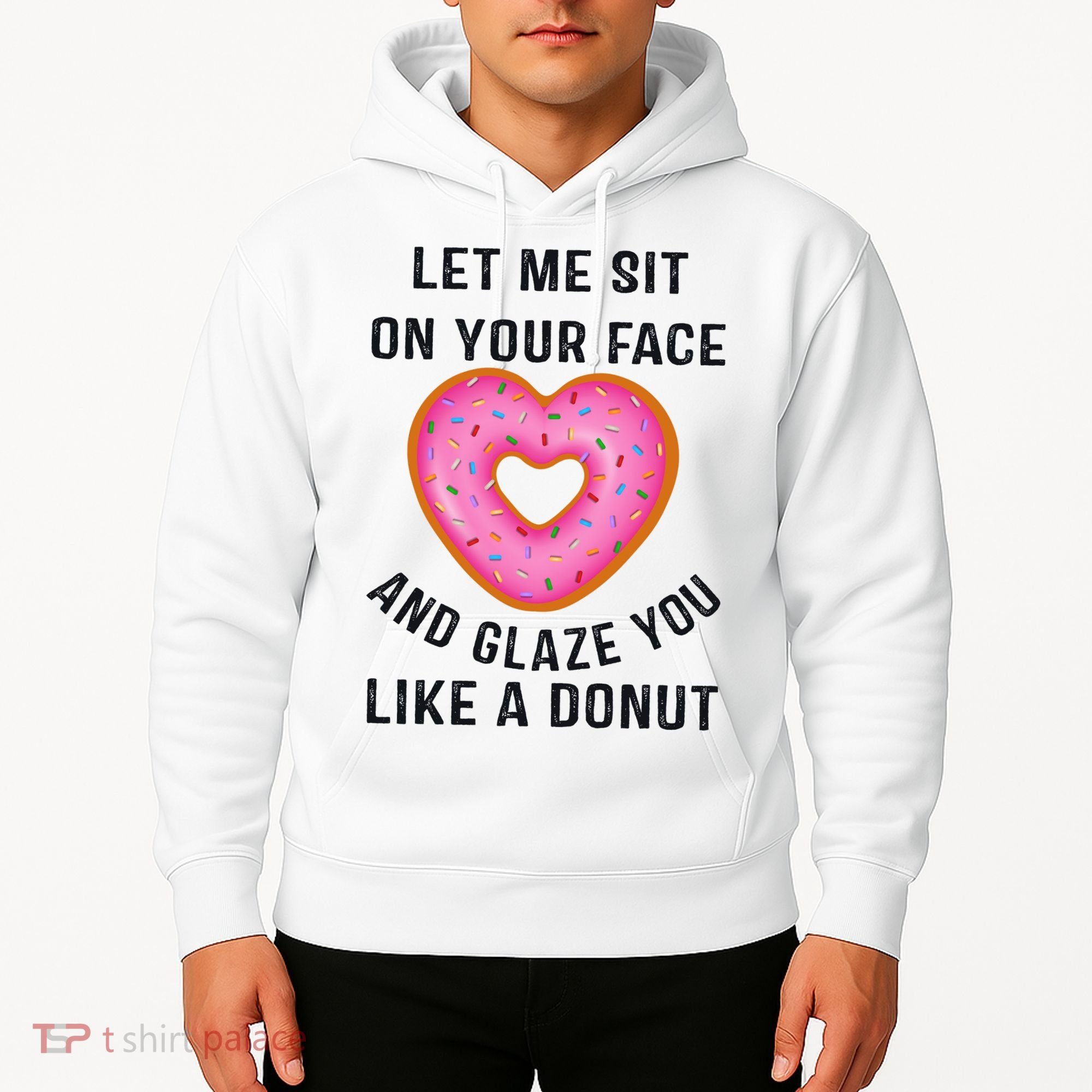 Let Me Sit On Your Face And Glaze You Like A Donut Funny Gift Hoodie