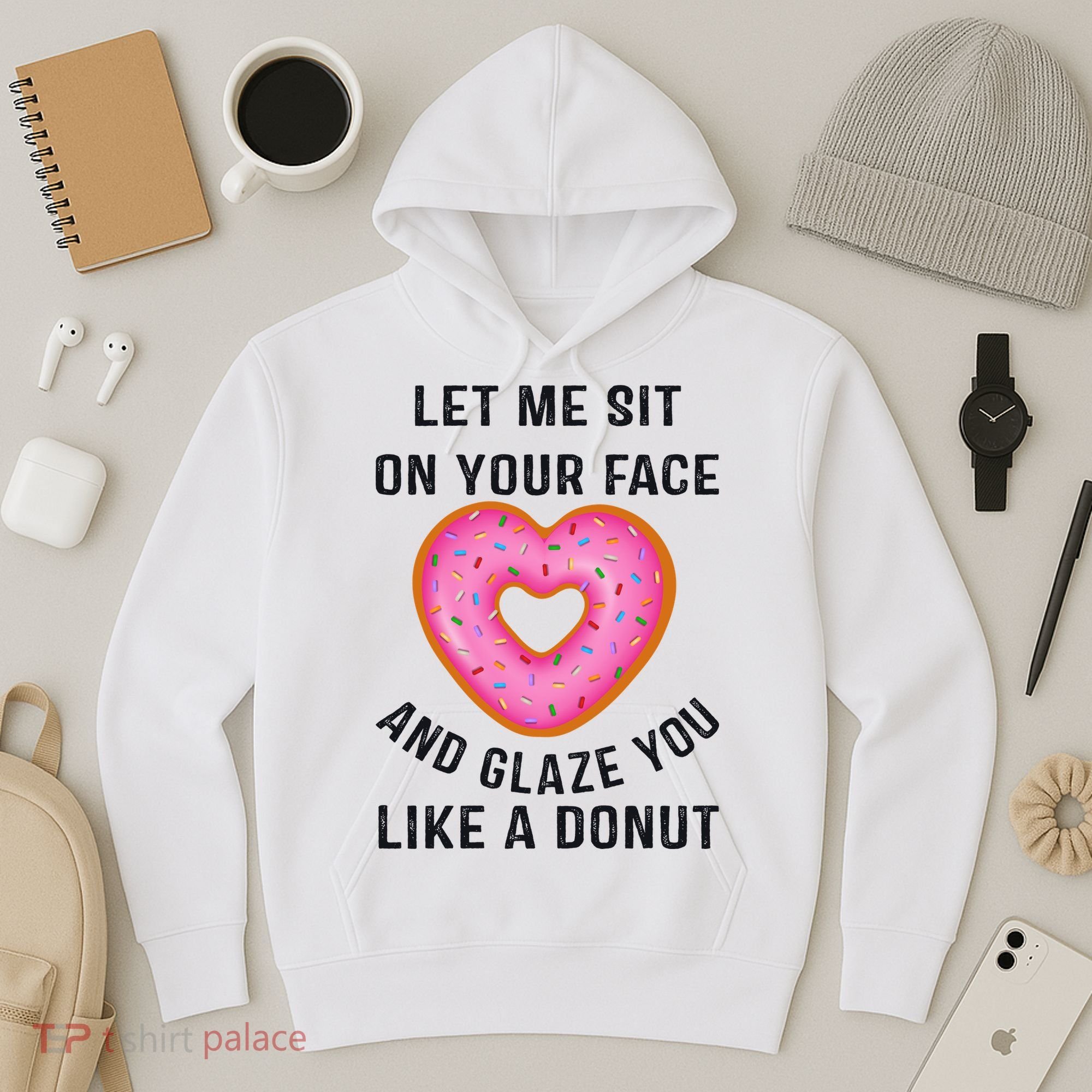 Let Me Sit On Your Face And Glaze You Like A Donut Funny Gift Hoodie