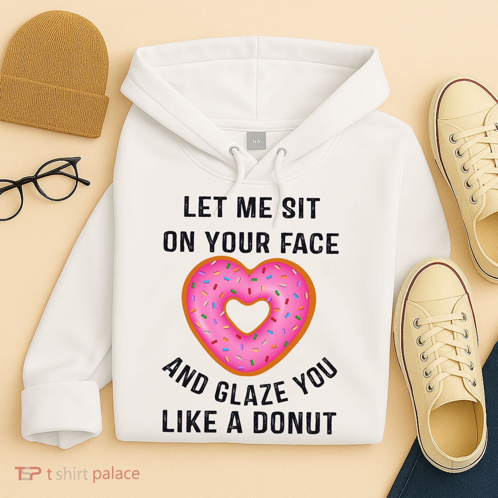 Let Me Sit On Your Face And Glaze You Like A Donut Funny Gift Hoodie