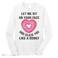 Let Me Sit On Your Face And Glaze You Like A Donut Funny Gift Long Sleeve Shirt thumb 0