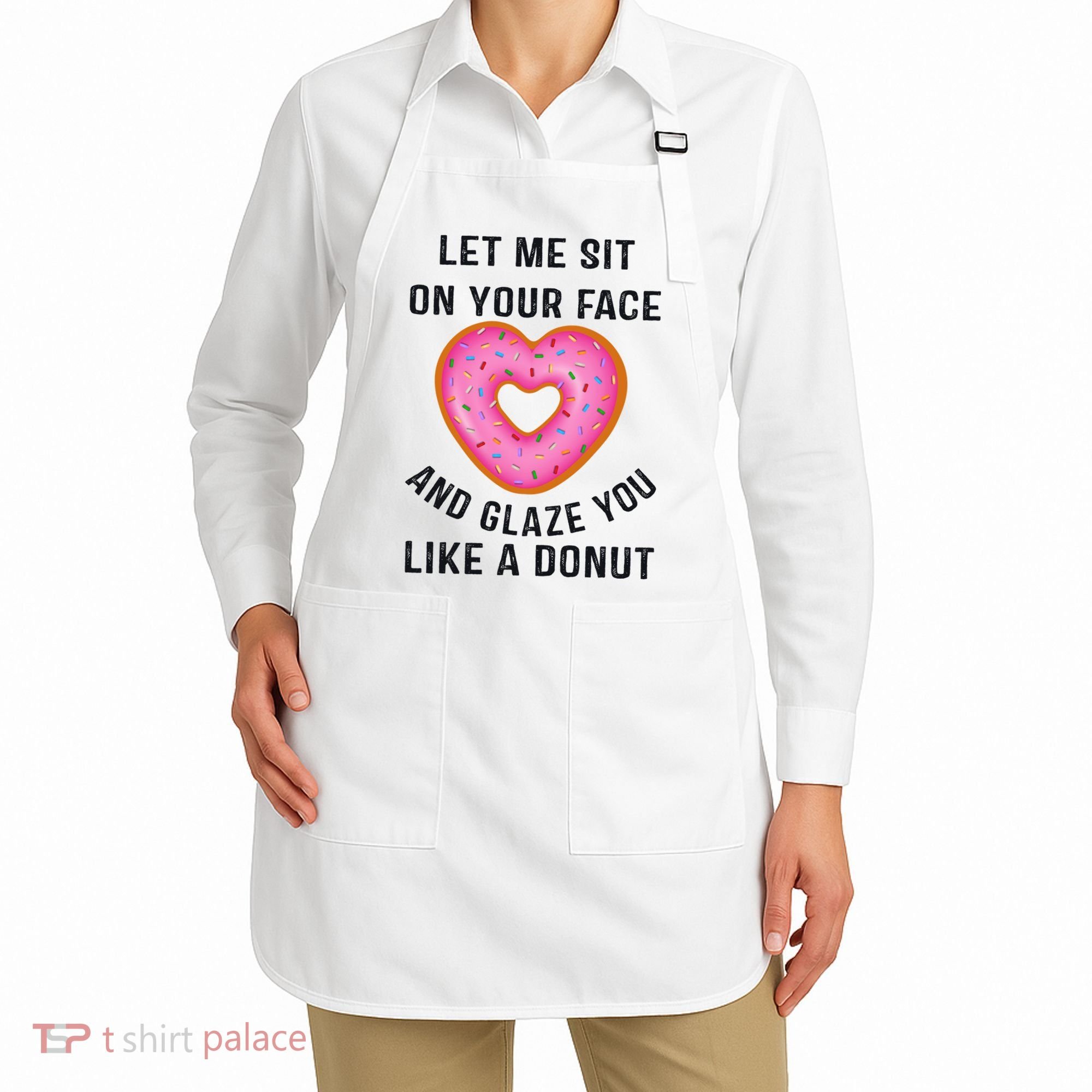 Let Me Sit On Your Face And Glaze You Like A Donut Funny Gift Apron