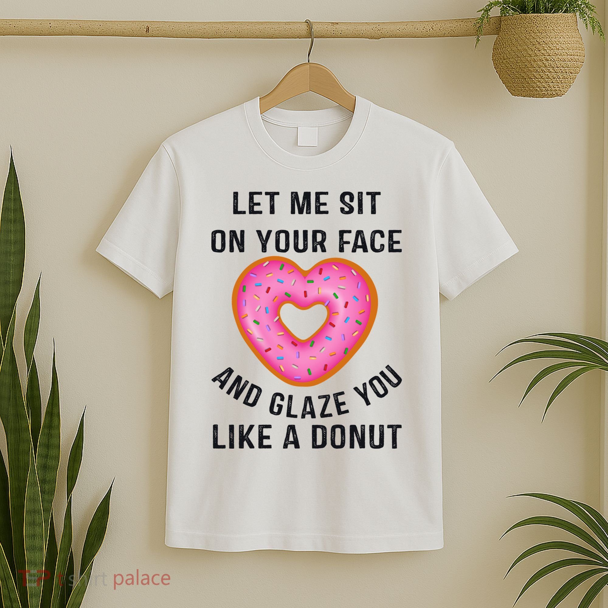 Let Me Sit On Your Face And Glaze You Like A Donut Funny Gift T-Shirt