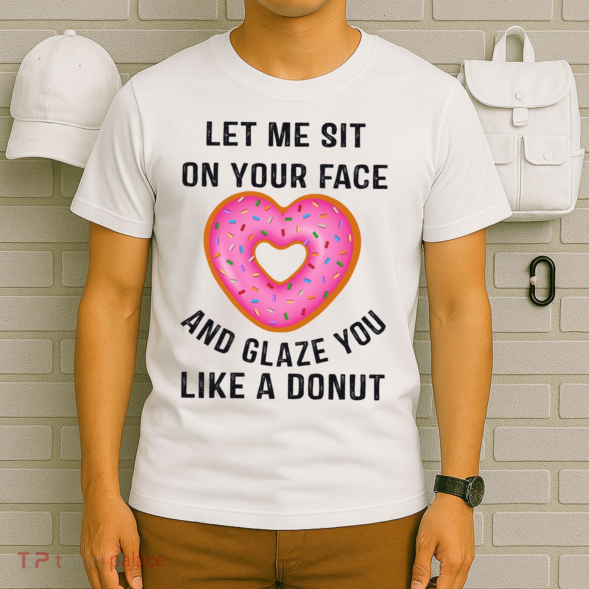 Let Me Sit On Your Face And Glaze You Like A Donut Funny Gift T-Shirt