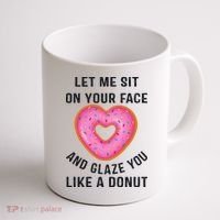 Let Me Sit On Your Face And Glaze You Like A Donut Funny Gift Coffee Mug thumb 1